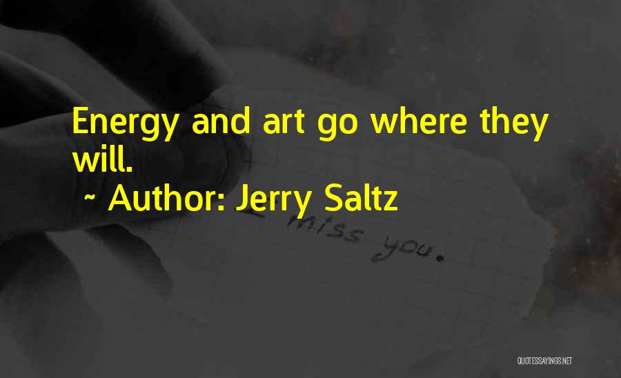 Jerry Saltz Quotes: Energy And Art Go Where They Will.