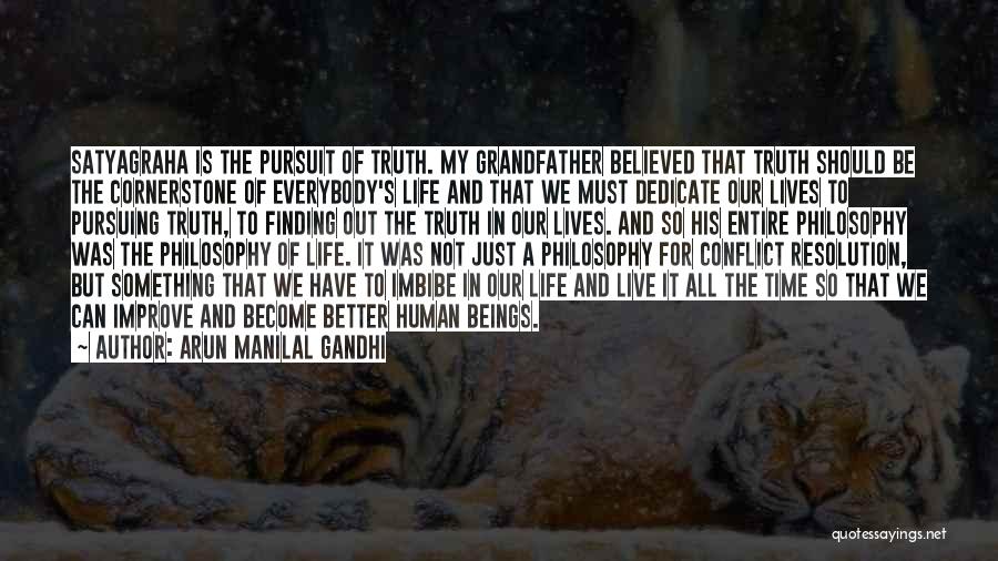 Arun Manilal Gandhi Quotes: Satyagraha Is The Pursuit Of Truth. My Grandfather Believed That Truth Should Be The Cornerstone Of Everybody's Life And That
