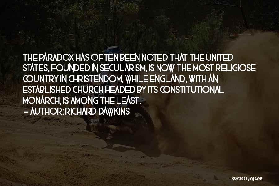Richard Dawkins Quotes: The Paradox Has Often Been Noted That The United States, Founded In Secularism, Is Now The Most Religiose Country In