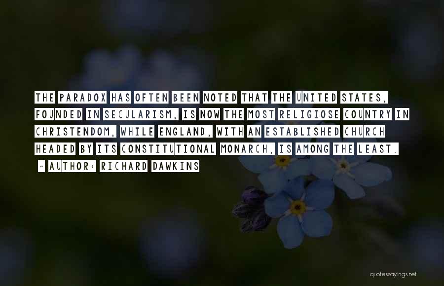 Richard Dawkins Quotes: The Paradox Has Often Been Noted That The United States, Founded In Secularism, Is Now The Most Religiose Country In