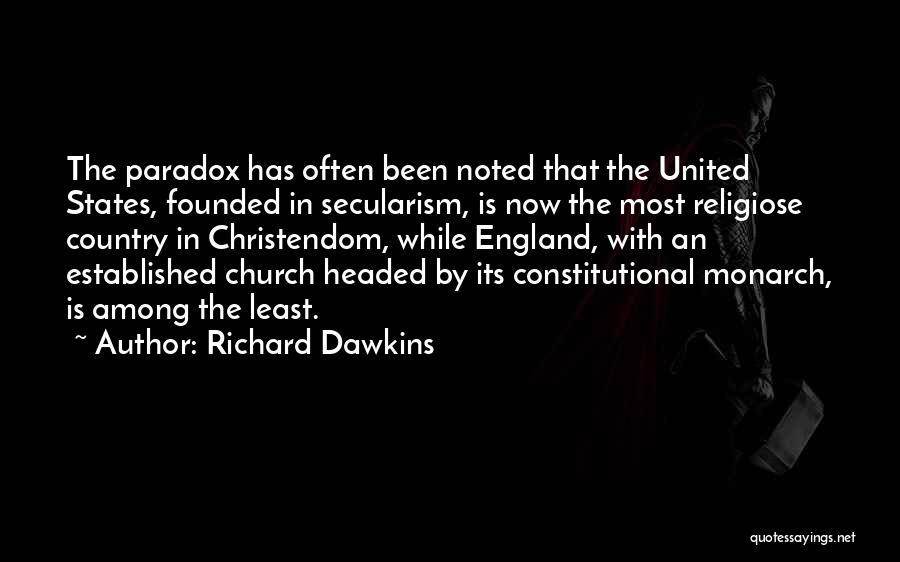Richard Dawkins Quotes: The Paradox Has Often Been Noted That The United States, Founded In Secularism, Is Now The Most Religiose Country In