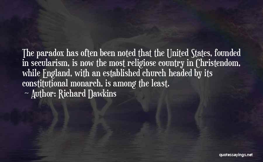 Richard Dawkins Quotes: The Paradox Has Often Been Noted That The United States, Founded In Secularism, Is Now The Most Religiose Country In