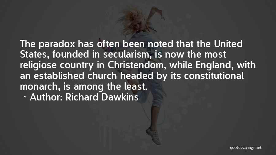 Richard Dawkins Quotes: The Paradox Has Often Been Noted That The United States, Founded In Secularism, Is Now The Most Religiose Country In