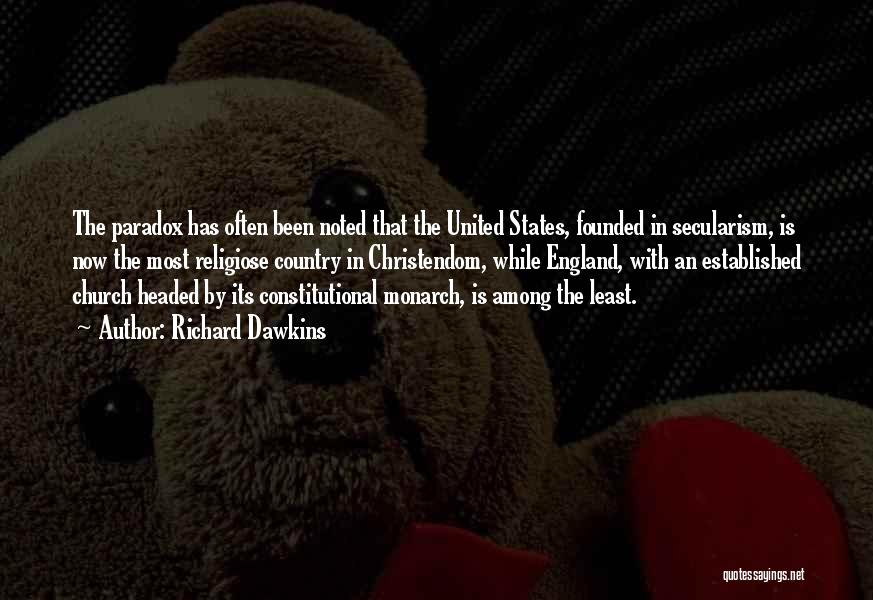 Richard Dawkins Quotes: The Paradox Has Often Been Noted That The United States, Founded In Secularism, Is Now The Most Religiose Country In