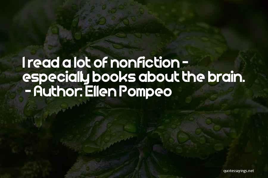 Ellen Pompeo Quotes: I Read A Lot Of Nonfiction - Especially Books About The Brain.