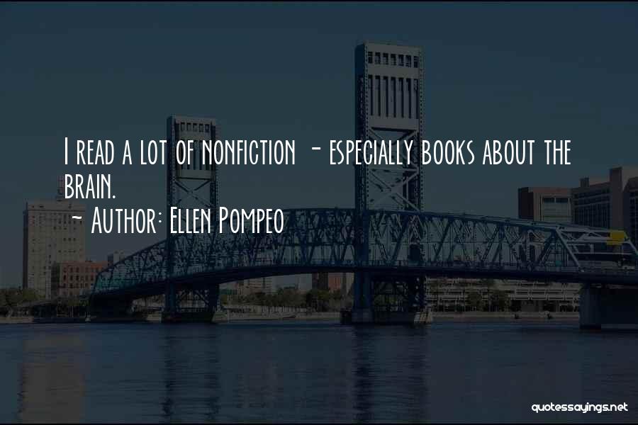 Ellen Pompeo Quotes: I Read A Lot Of Nonfiction - Especially Books About The Brain.