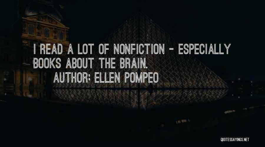Ellen Pompeo Quotes: I Read A Lot Of Nonfiction - Especially Books About The Brain.