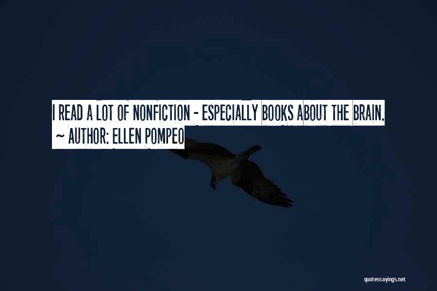 Ellen Pompeo Quotes: I Read A Lot Of Nonfiction - Especially Books About The Brain.