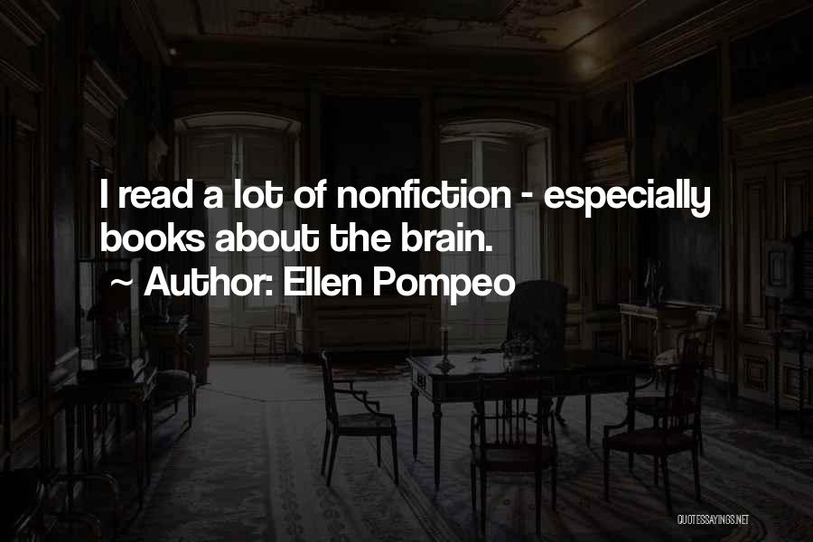 Ellen Pompeo Quotes: I Read A Lot Of Nonfiction - Especially Books About The Brain.