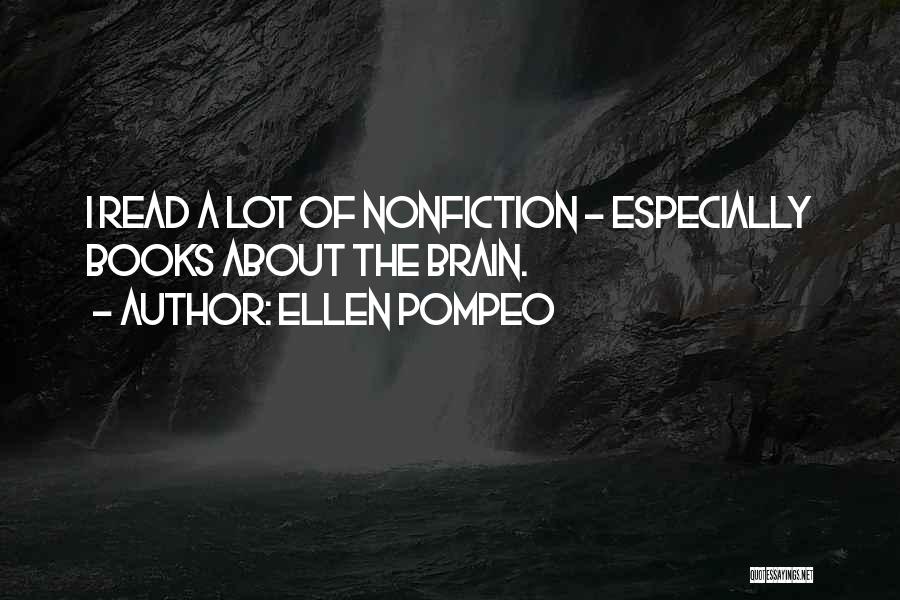 Ellen Pompeo Quotes: I Read A Lot Of Nonfiction - Especially Books About The Brain.