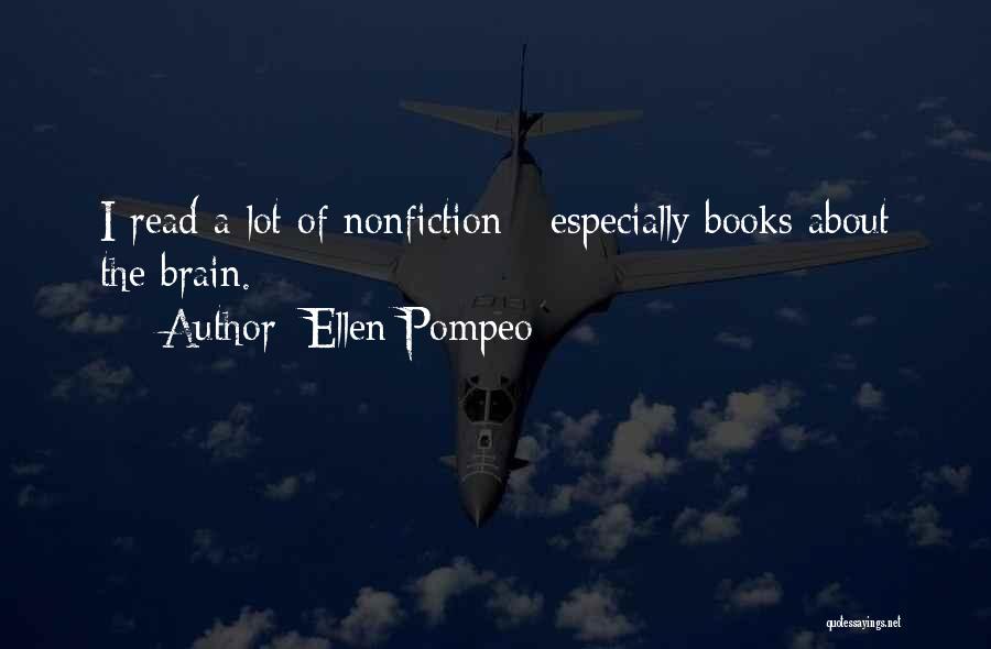 Ellen Pompeo Quotes: I Read A Lot Of Nonfiction - Especially Books About The Brain.