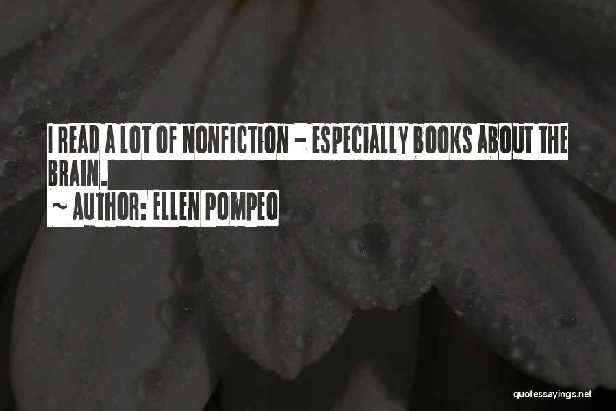 Ellen Pompeo Quotes: I Read A Lot Of Nonfiction - Especially Books About The Brain.