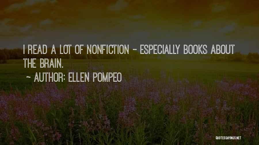 Ellen Pompeo Quotes: I Read A Lot Of Nonfiction - Especially Books About The Brain.