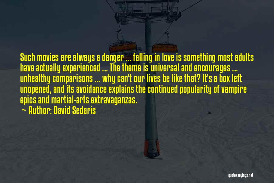 David Sedaris Quotes: Such Movies Are Always A Danger ... Falling In Love Is Something Most Adults Have Actually Experienced ... The Theme