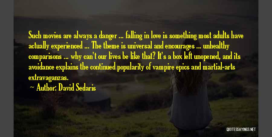 David Sedaris Quotes: Such Movies Are Always A Danger ... Falling In Love Is Something Most Adults Have Actually Experienced ... The Theme