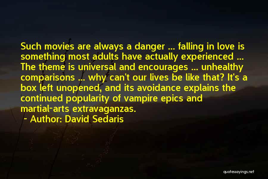 David Sedaris Quotes: Such Movies Are Always A Danger ... Falling In Love Is Something Most Adults Have Actually Experienced ... The Theme