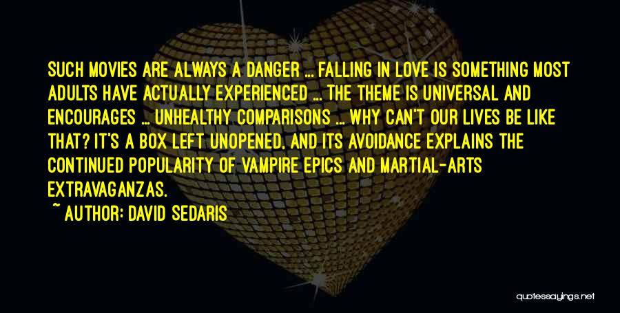 David Sedaris Quotes: Such Movies Are Always A Danger ... Falling In Love Is Something Most Adults Have Actually Experienced ... The Theme