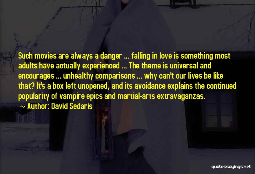 David Sedaris Quotes: Such Movies Are Always A Danger ... Falling In Love Is Something Most Adults Have Actually Experienced ... The Theme