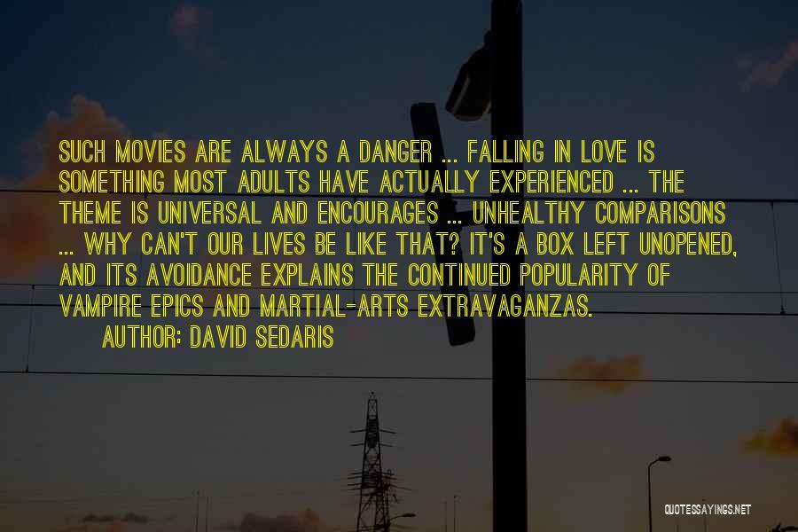 David Sedaris Quotes: Such Movies Are Always A Danger ... Falling In Love Is Something Most Adults Have Actually Experienced ... The Theme