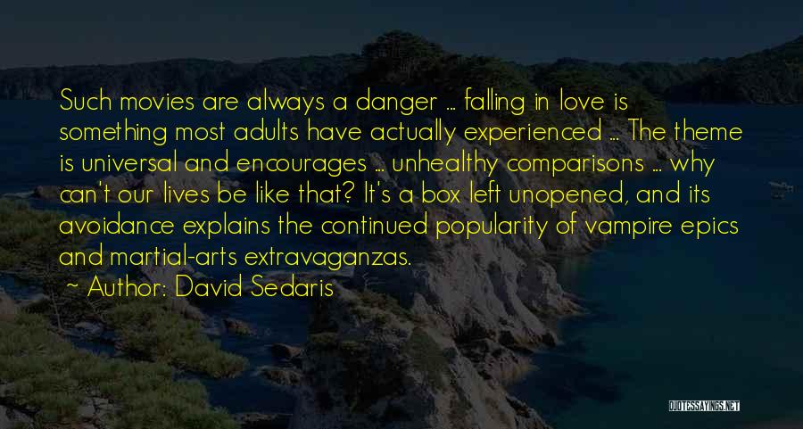 David Sedaris Quotes: Such Movies Are Always A Danger ... Falling In Love Is Something Most Adults Have Actually Experienced ... The Theme