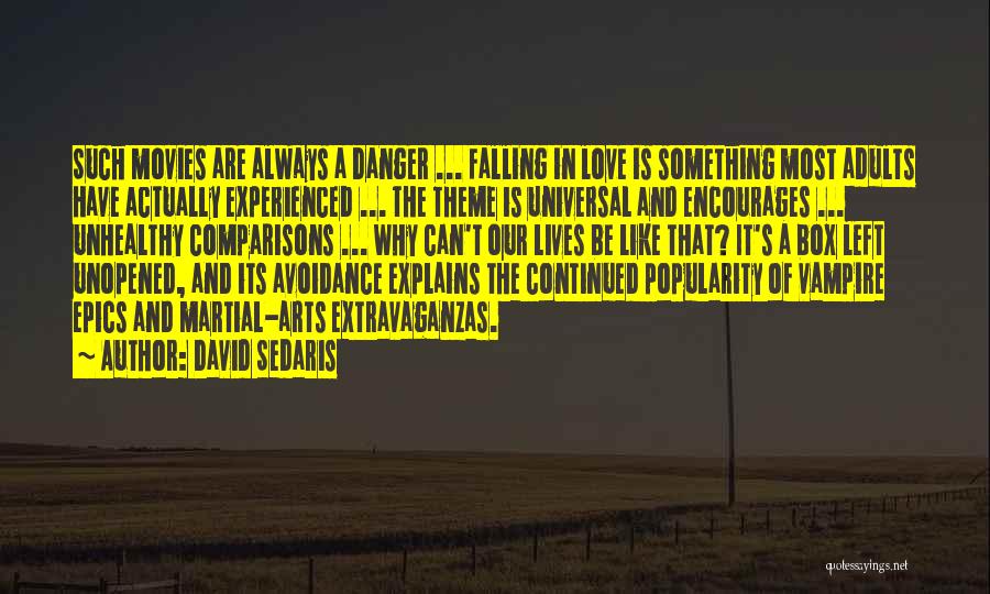 David Sedaris Quotes: Such Movies Are Always A Danger ... Falling In Love Is Something Most Adults Have Actually Experienced ... The Theme