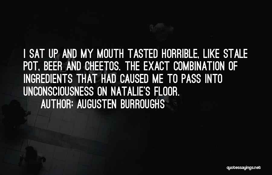 Augusten Burroughs Quotes: I Sat Up And My Mouth Tasted Horrible, Like Stale Pot, Beer And Cheetos. The Exact Combination Of Ingredients That