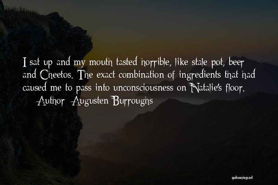 Augusten Burroughs Quotes: I Sat Up And My Mouth Tasted Horrible, Like Stale Pot, Beer And Cheetos. The Exact Combination Of Ingredients That