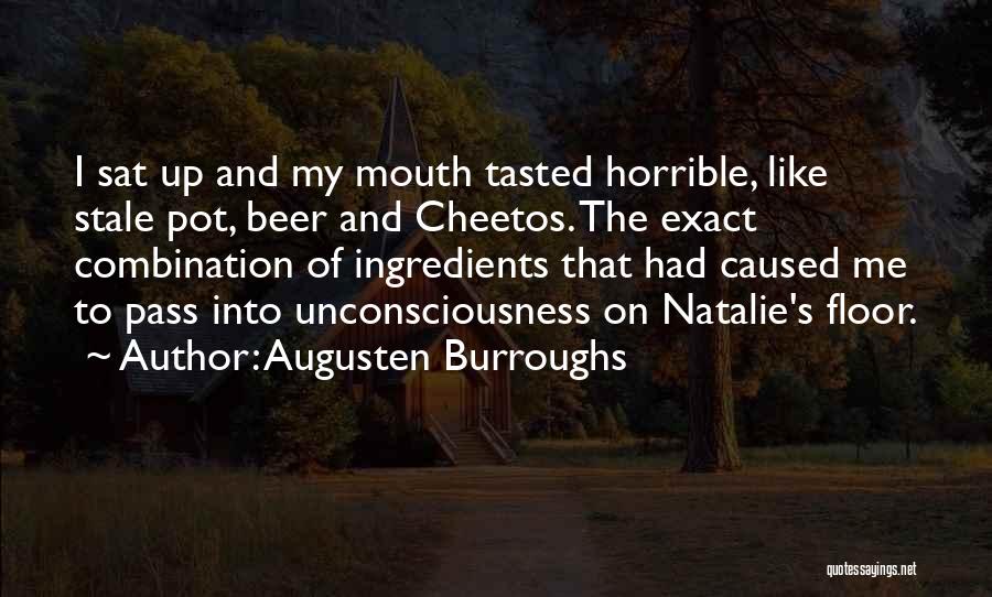Augusten Burroughs Quotes: I Sat Up And My Mouth Tasted Horrible, Like Stale Pot, Beer And Cheetos. The Exact Combination Of Ingredients That