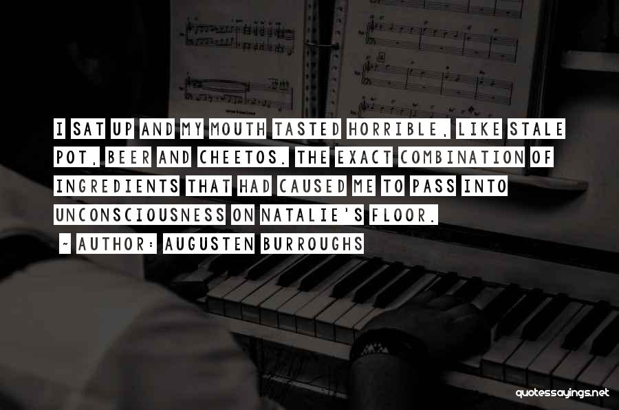 Augusten Burroughs Quotes: I Sat Up And My Mouth Tasted Horrible, Like Stale Pot, Beer And Cheetos. The Exact Combination Of Ingredients That