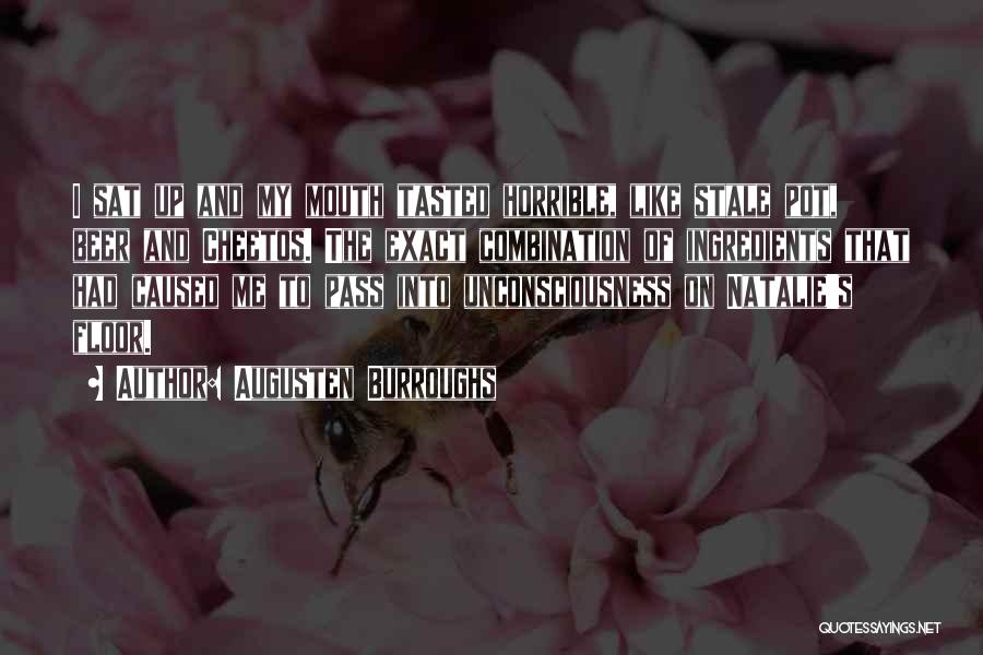 Augusten Burroughs Quotes: I Sat Up And My Mouth Tasted Horrible, Like Stale Pot, Beer And Cheetos. The Exact Combination Of Ingredients That