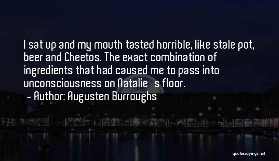 Augusten Burroughs Quotes: I Sat Up And My Mouth Tasted Horrible, Like Stale Pot, Beer And Cheetos. The Exact Combination Of Ingredients That