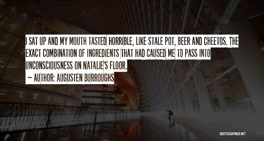 Augusten Burroughs Quotes: I Sat Up And My Mouth Tasted Horrible, Like Stale Pot, Beer And Cheetos. The Exact Combination Of Ingredients That