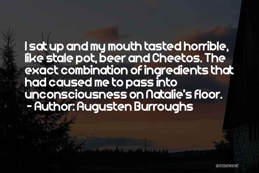 Augusten Burroughs Quotes: I Sat Up And My Mouth Tasted Horrible, Like Stale Pot, Beer And Cheetos. The Exact Combination Of Ingredients That