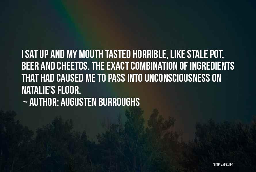 Augusten Burroughs Quotes: I Sat Up And My Mouth Tasted Horrible, Like Stale Pot, Beer And Cheetos. The Exact Combination Of Ingredients That