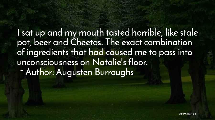 Augusten Burroughs Quotes: I Sat Up And My Mouth Tasted Horrible, Like Stale Pot, Beer And Cheetos. The Exact Combination Of Ingredients That