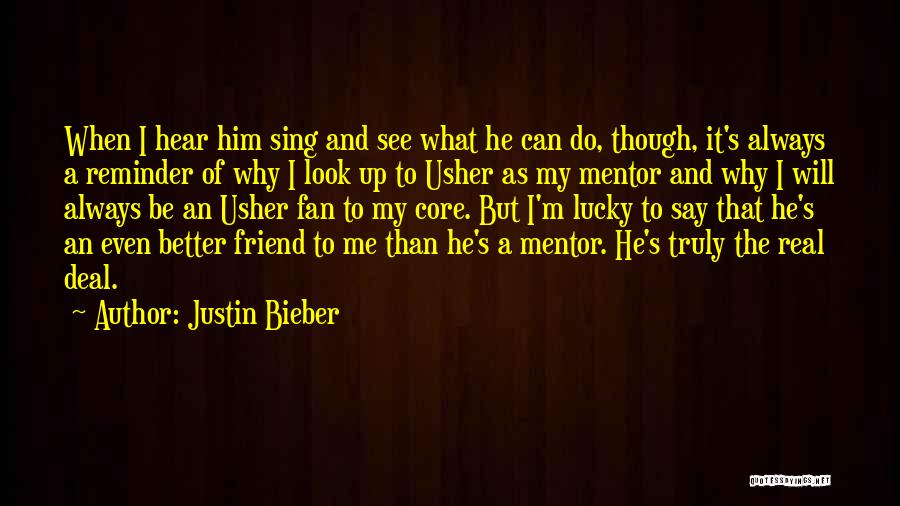 Justin Bieber Quotes: When I Hear Him Sing And See What He Can Do, Though, It's Always A Reminder Of Why I Look