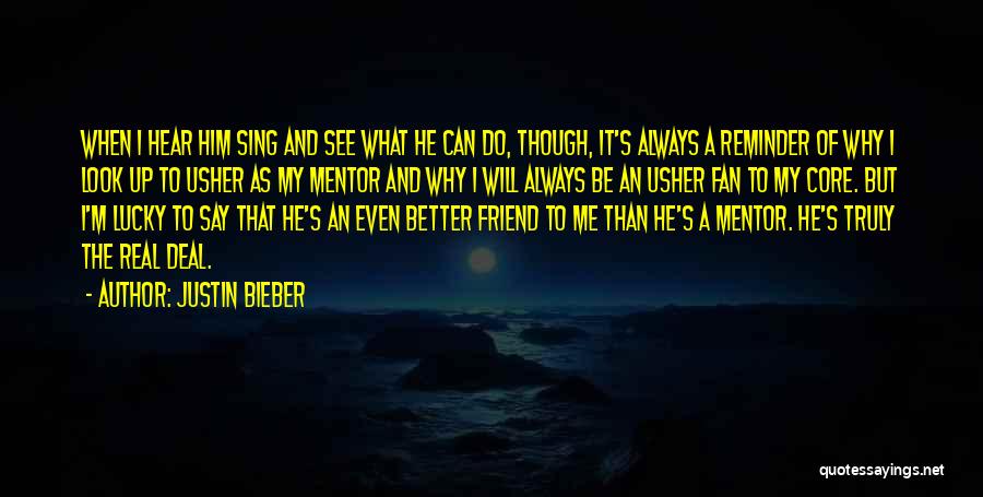 Justin Bieber Quotes: When I Hear Him Sing And See What He Can Do, Though, It's Always A Reminder Of Why I Look