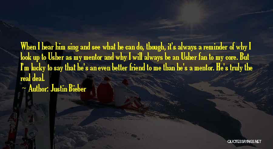 Justin Bieber Quotes: When I Hear Him Sing And See What He Can Do, Though, It's Always A Reminder Of Why I Look