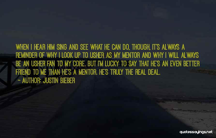 Justin Bieber Quotes: When I Hear Him Sing And See What He Can Do, Though, It's Always A Reminder Of Why I Look