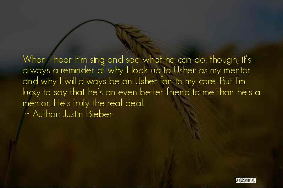 Justin Bieber Quotes: When I Hear Him Sing And See What He Can Do, Though, It's Always A Reminder Of Why I Look