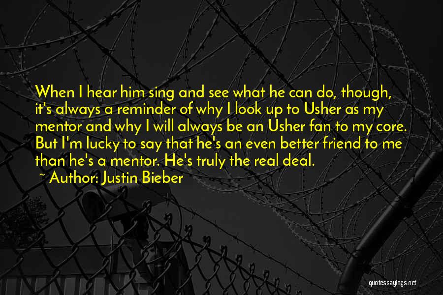 Justin Bieber Quotes: When I Hear Him Sing And See What He Can Do, Though, It's Always A Reminder Of Why I Look