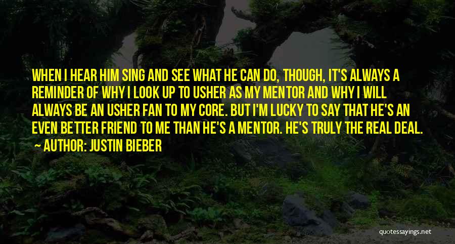 Justin Bieber Quotes: When I Hear Him Sing And See What He Can Do, Though, It's Always A Reminder Of Why I Look