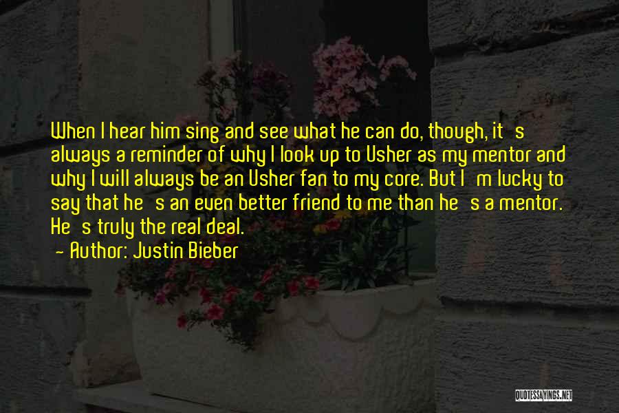 Justin Bieber Quotes: When I Hear Him Sing And See What He Can Do, Though, It's Always A Reminder Of Why I Look