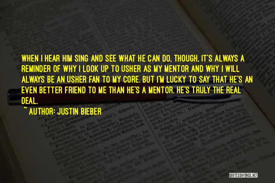 Justin Bieber Quotes: When I Hear Him Sing And See What He Can Do, Though, It's Always A Reminder Of Why I Look