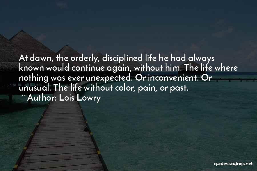 Lois Lowry Quotes: At Dawn, The Orderly, Disciplined Life He Had Always Known Would Continue Again, Without Him. The Life Where Nothing Was