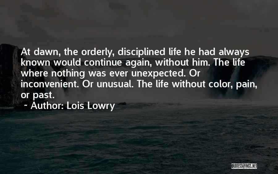 Lois Lowry Quotes: At Dawn, The Orderly, Disciplined Life He Had Always Known Would Continue Again, Without Him. The Life Where Nothing Was