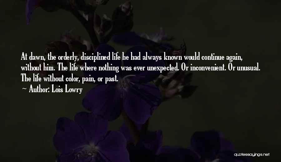 Lois Lowry Quotes: At Dawn, The Orderly, Disciplined Life He Had Always Known Would Continue Again, Without Him. The Life Where Nothing Was