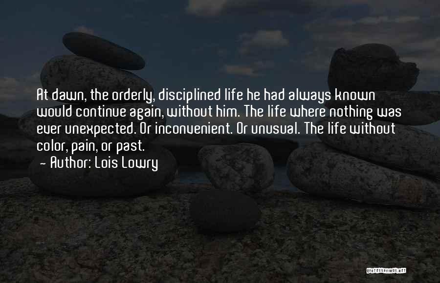 Lois Lowry Quotes: At Dawn, The Orderly, Disciplined Life He Had Always Known Would Continue Again, Without Him. The Life Where Nothing Was