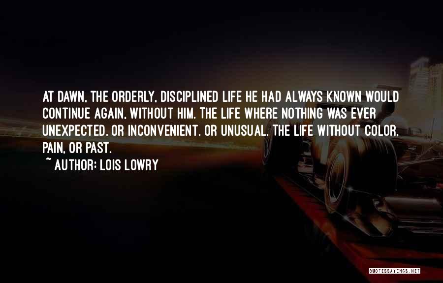 Lois Lowry Quotes: At Dawn, The Orderly, Disciplined Life He Had Always Known Would Continue Again, Without Him. The Life Where Nothing Was