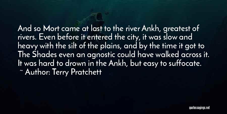 Terry Pratchett Quotes: And So Mort Came At Last To The River Ankh, Greatest Of Rivers. Even Before It Entered The City, It